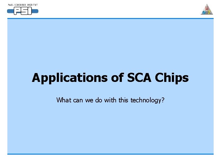 Applications of SCA Chips What can we do with this technology? 