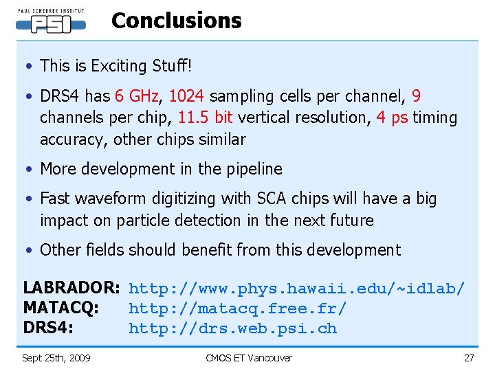 Conclusions • This is Exciting Stuff! • DRS 4 has 6 GHz, 1024 sampling