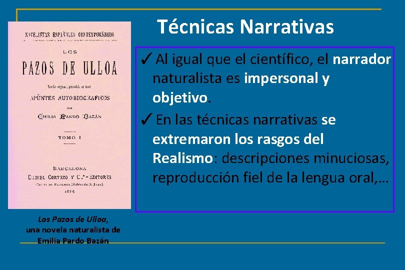 Técnicas Narrativas ✓Al igual que el científico, el narrador naturalista es impersonal y objetivo.