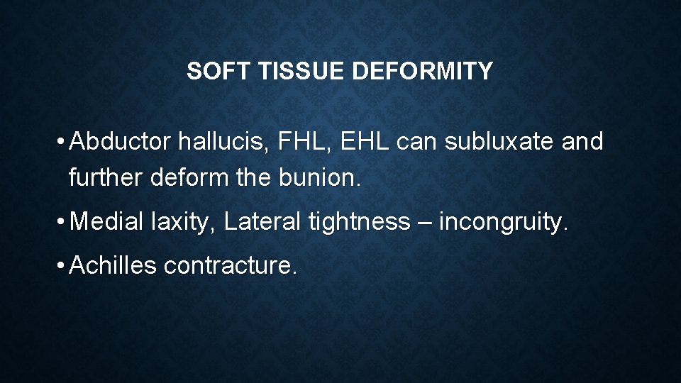 SOFT TISSUE DEFORMITY • Abductor hallucis, FHL, EHL can subluxate and further deform the
