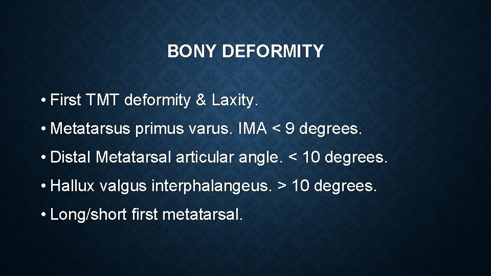 BONY DEFORMITY • First TMT deformity & Laxity. • Metatarsus primus varus. IMA <