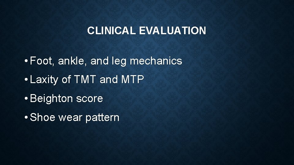 CLINICAL EVALUATION • Foot, ankle, and leg mechanics • Laxity of TMT and MTP
