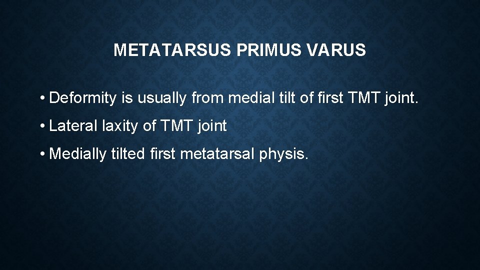 METATARSUS PRIMUS VARUS • Deformity is usually from medial tilt of first TMT joint.