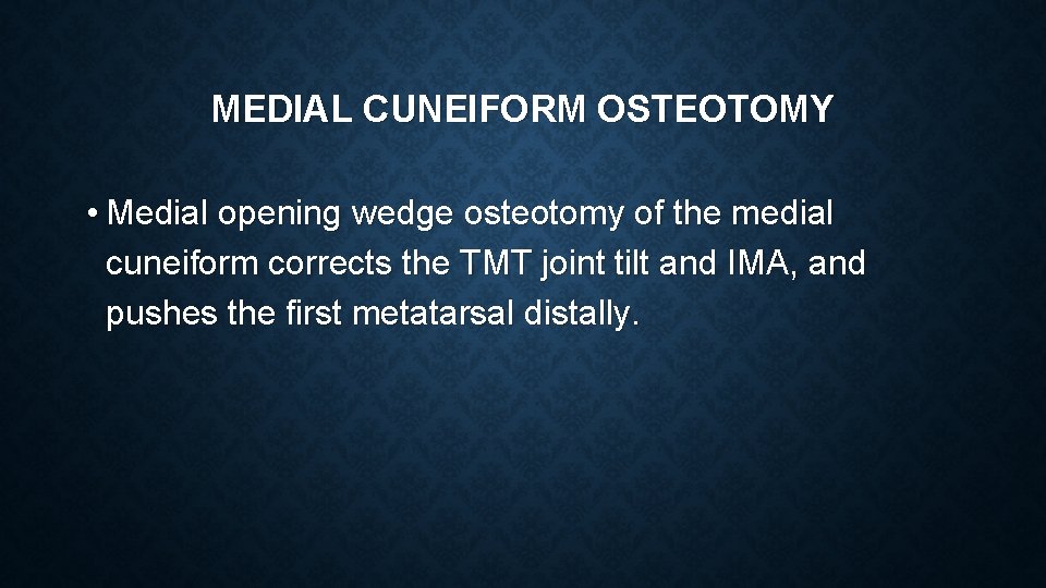 MEDIAL CUNEIFORM OSTEOTOMY • Medial opening wedge osteotomy of the medial cuneiform corrects the