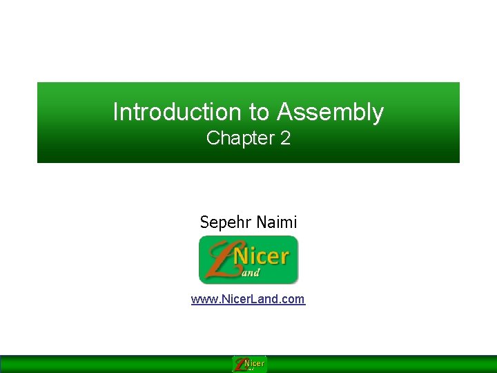 Introduction to Assembly Chapter 2 Sepehr Naimi www. Nicer. Land. com 