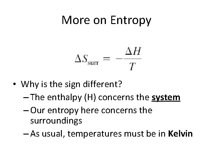 More on Entropy • Why is the sign different? – The enthalpy (H) concerns