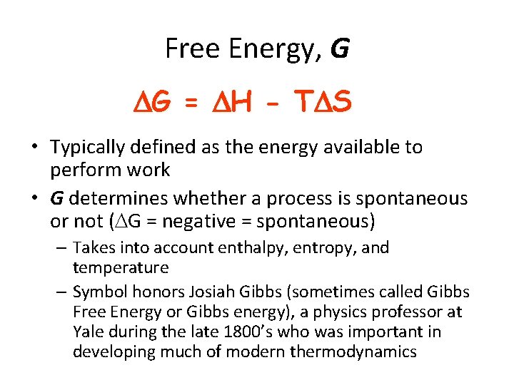 Free Energy, G G = H - T S • Typically defined as the