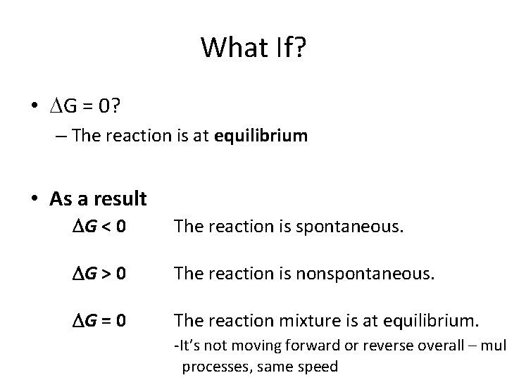 What If? • G = 0? – The reaction is at equilibrium • As