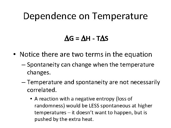 Dependence on Temperature G = H - T S • Notice there are two