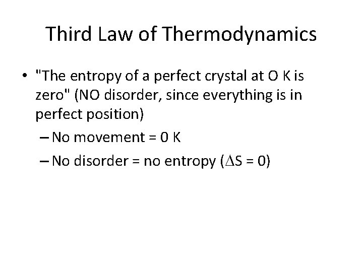 Third Law of Thermodynamics • "The entropy of a perfect crystal at O K