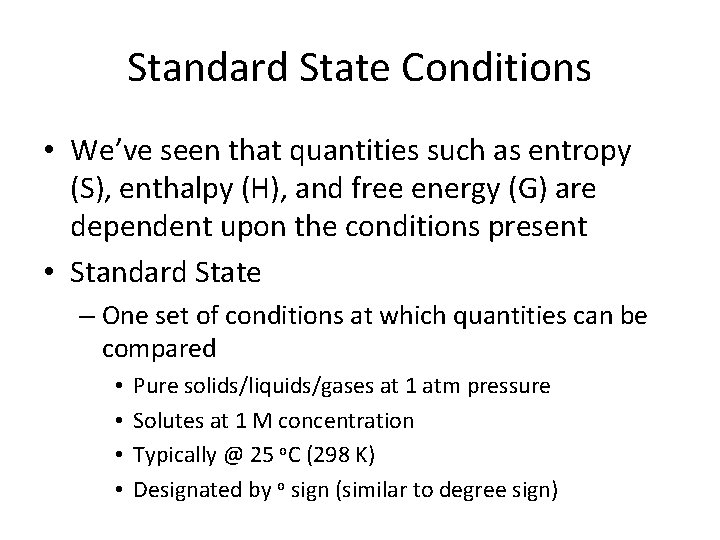 Standard State Conditions • We’ve seen that quantities such as entropy (S), enthalpy (H),