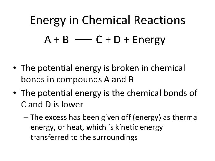 Energy in Chemical Reactions A+B C + D + Energy • The potential energy