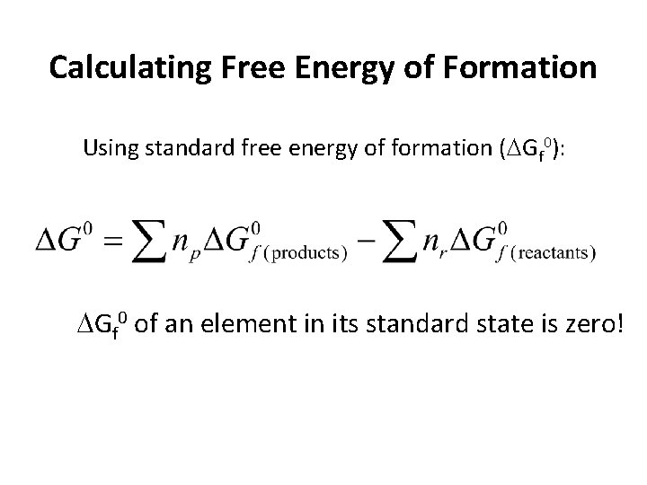 Calculating Free Energy of Formation Using standard free energy of formation ( Gf 0):