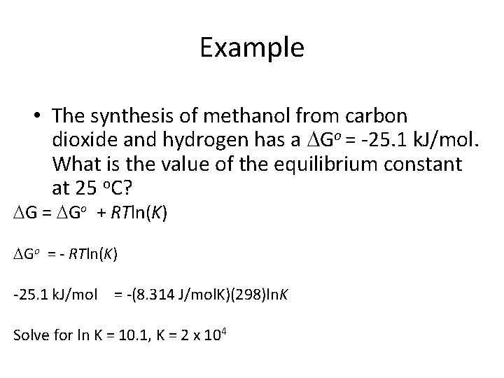 Example • The synthesis of methanol from carbon dioxide and hydrogen has a Go