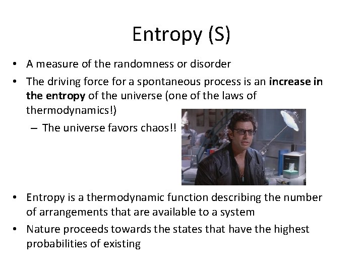 Entropy (S) • A measure of the randomness or disorder • The driving force