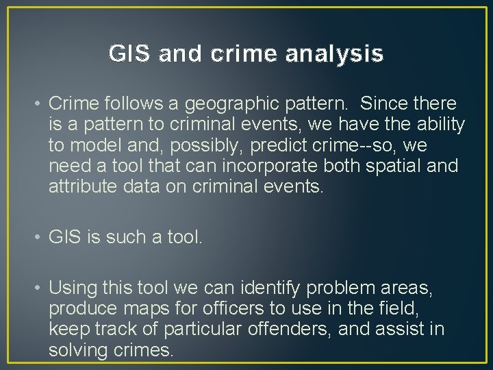 GIS and crime analysis • Crime follows a geographic pattern. Since there is a