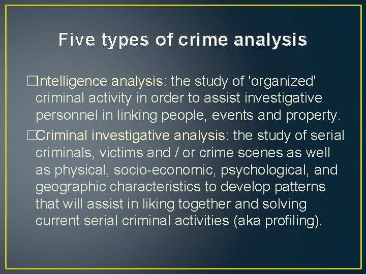 Five types of crime analysis �Intelligence analysis: the study of 'organized' criminal activity in