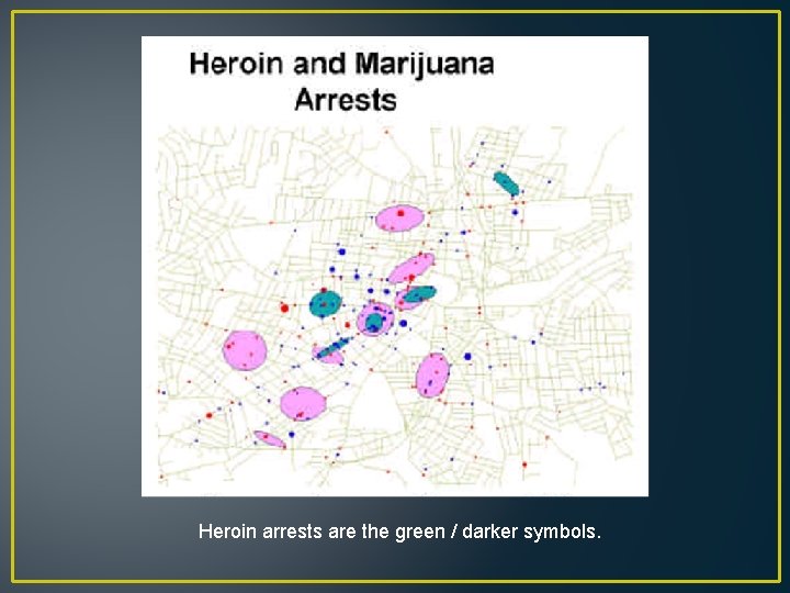 Heroin arrests are the green / darker symbols. 