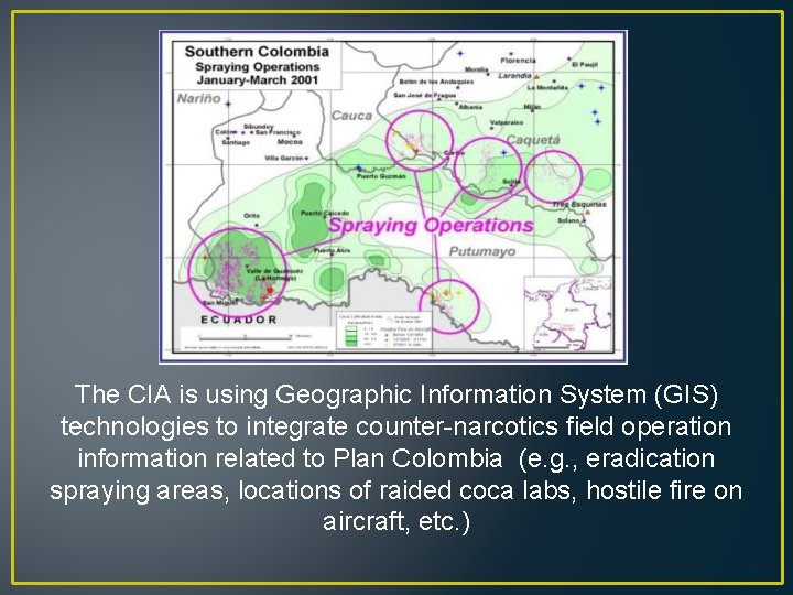 The CIA is using Geographic Information System (GIS) technologies to integrate counter-narcotics field operation