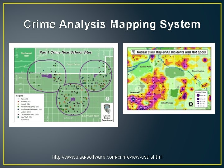Crime Analysis Mapping System http: //www. usa-software. com/crimeview-usa. shtml 