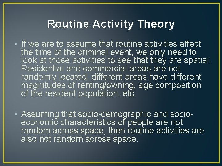 Routine Activity Theory • If we are to assume that routine activities affect the