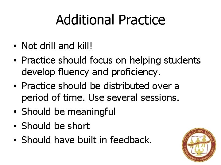 Additional Practice • Not drill and kill! • Practice should focus on helping students