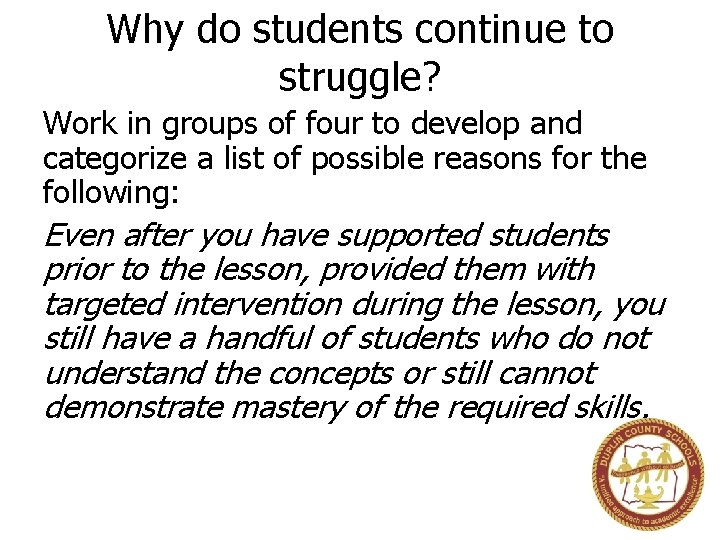 Why do students continue to struggle? Work in groups of four to develop and