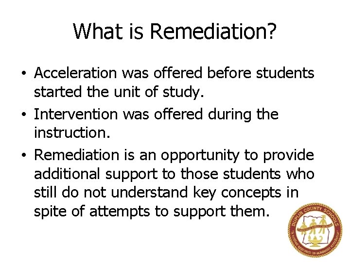 What is Remediation? • Acceleration was offered before students started the unit of study.