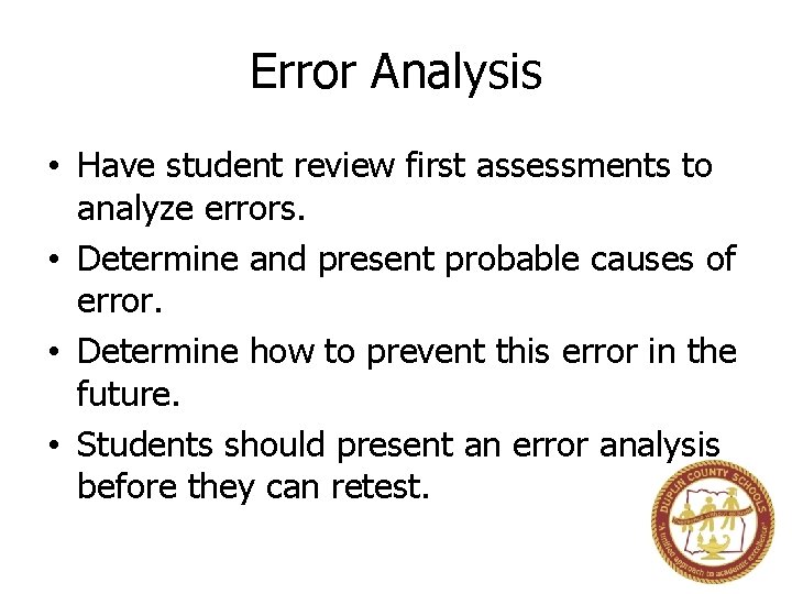 Error Analysis • Have student review first assessments to analyze errors. • Determine and