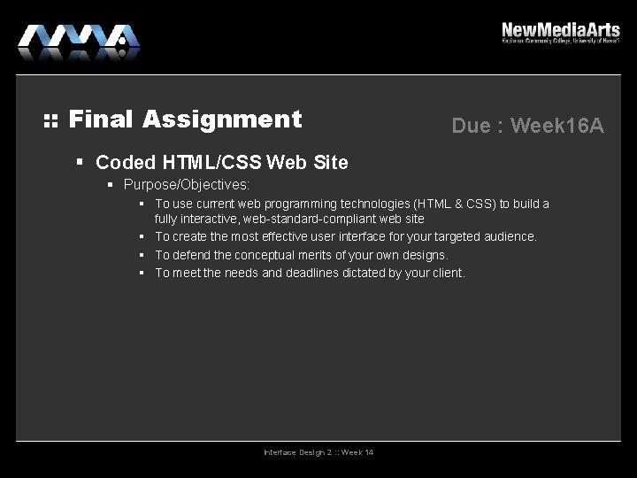 : : Final Assignment Due : Week 16 A Coded HTML/CSS Web Site Purpose/Objectives: