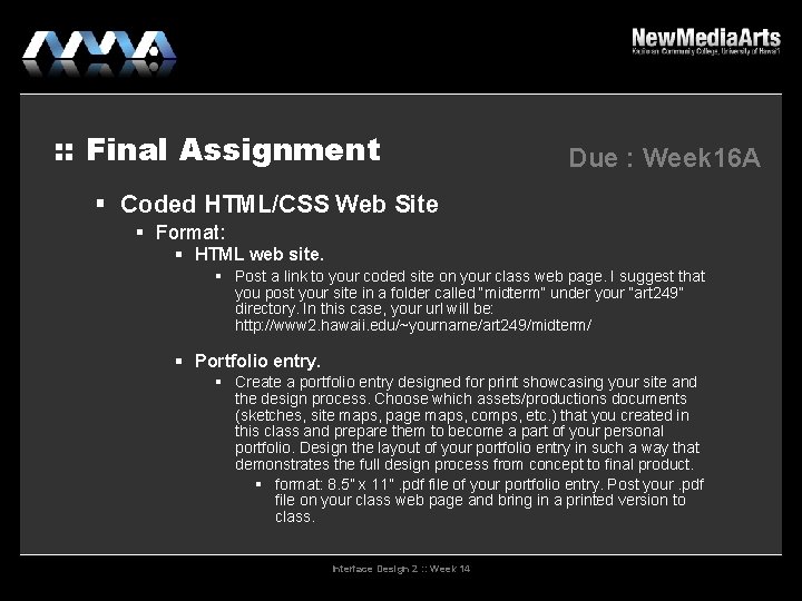 : : Final Assignment Due : Week 16 A Coded HTML/CSS Web Site Format: