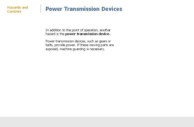 Hazards and Controls Power Transmission Devices In addition to the point of operation, another