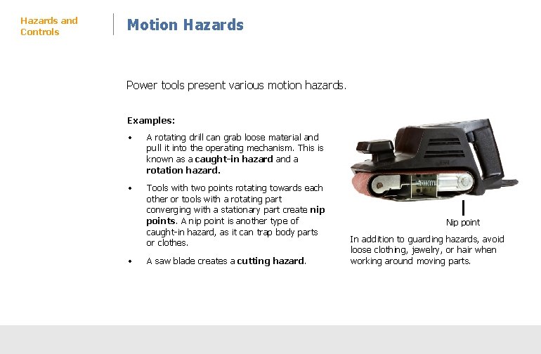 Hazards and Controls Motion Hazards Power tools present various motion hazards. Examples: • A