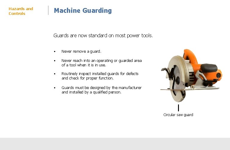 Hazards and Controls Machine Guarding Guards are now standard on most power tools. •