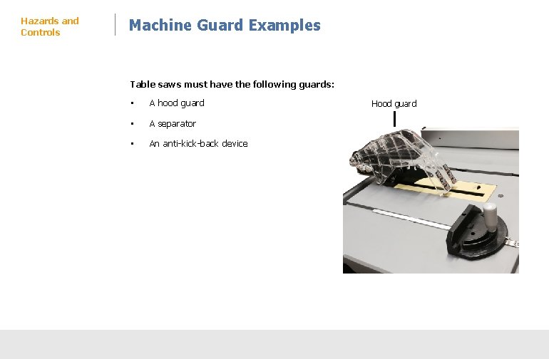 Hazards and Controls Machine Guard Examples Table saws must have the following guards: •