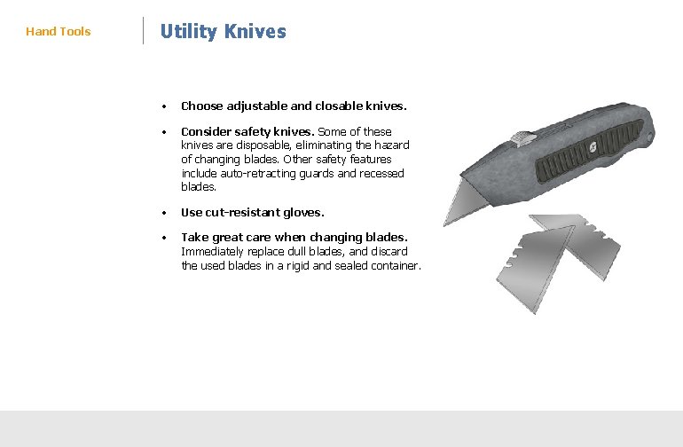 Hand Tools Utility Knives • Choose adjustable and closable knives. • Consider safety knives.