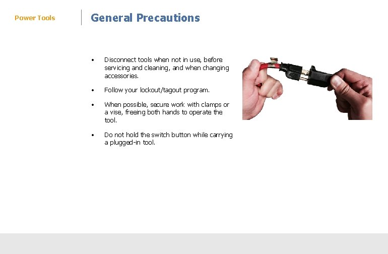 Power Tools General Precautions • Disconnect tools when not in use, before servicing and