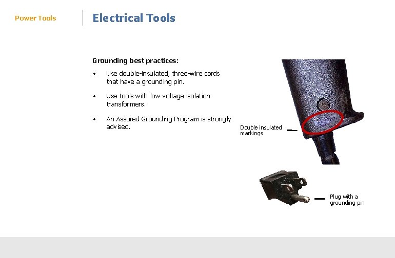 Power Tools Electrical Tools Grounding best practices: • Use double-insulated, three-wire cords that have