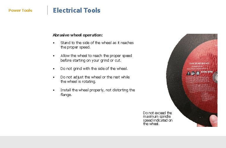 Power Tools Electrical Tools Abrasive wheel operation: • Stand to the side of the