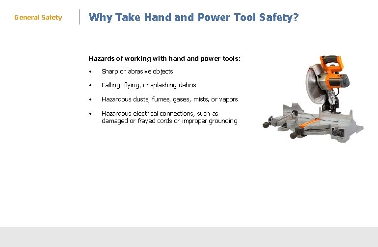 General Safety Why Take Hand Power Tool Safety? Hazards of working with hand power