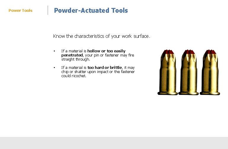 Power Tools Powder-Actuated Tools Know the characteristics of your work surface. • If a