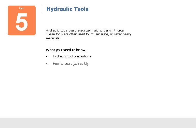 Part 5 Hydraulic Tools Hydraulic tools use pressurized fluid to transmit force. These tools