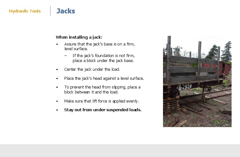 Hydraulic Tools Jacks When installing a jack: • Assure that the jack’s base is