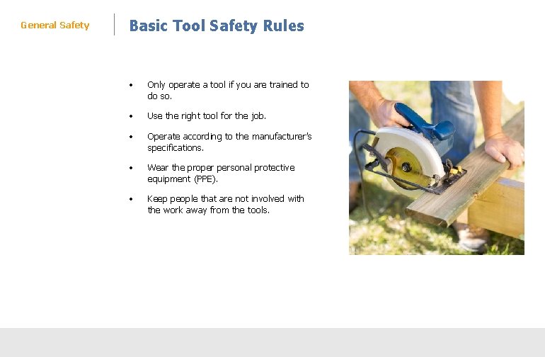 General Safety Basic Tool Safety Rules • Only operate a tool if you are