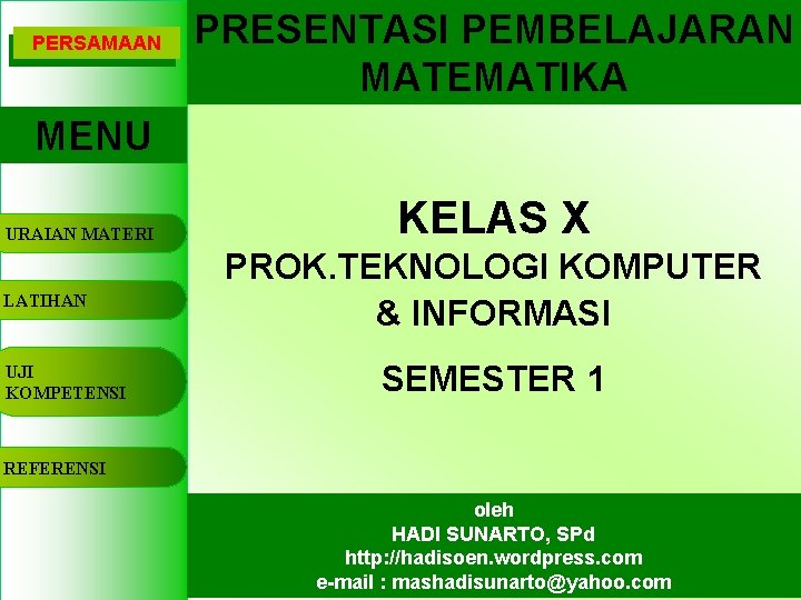 PERSAMAAN PRESENTASI PEMBELAJARAN MATEMATIKA MENU URAIAN MATERI LATIHAN UJI KOMPETENSI KELAS X PROK. TEKNOLOGI