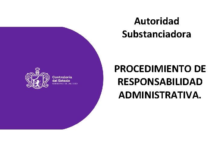 Autoridad Substanciadora PROCEDIMIENTO DE RESPONSABILIDAD ADMINISTRATIVA. 
