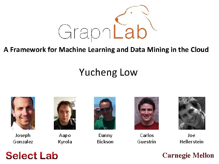 A Framework for Machine Learning and Data Mining in the Cloud Yucheng Low Joseph