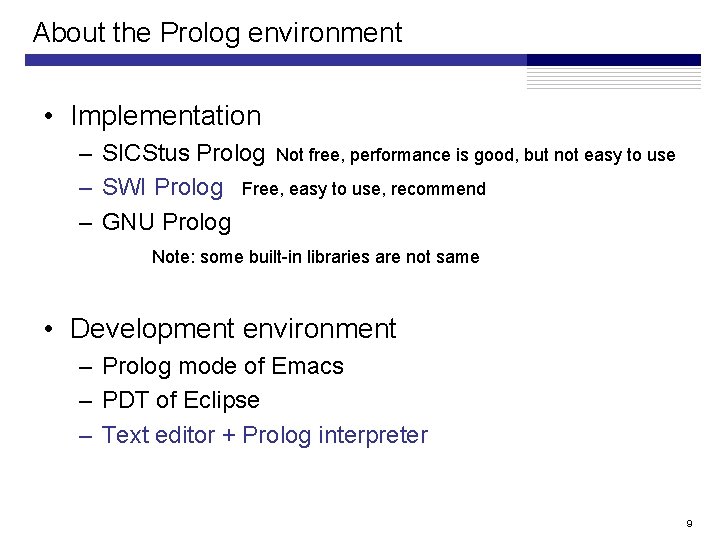 About the Prolog environment • Implementation – SICStus Prolog Not free, performance is good, About the Prolog environment • Implementation – SICStus Prolog Not free, performance is good,