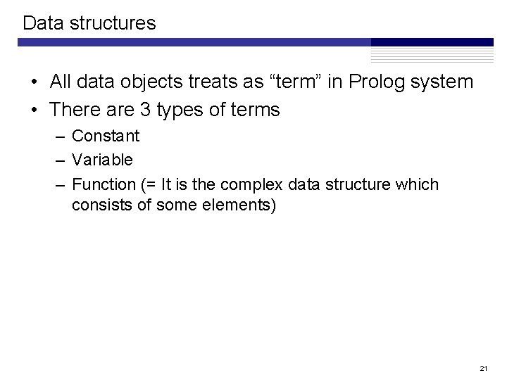 Data structures • All data objects treats as “term” in Prolog system • There Data structures • All data objects treats as “term” in Prolog system • There