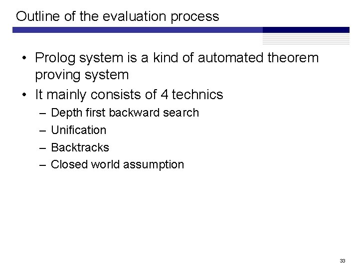 Outline of the evaluation process • Prolog system is a kind of automated theorem Outline of the evaluation process • Prolog system is a kind of automated theorem